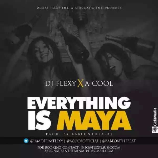 DJ Flexy - EveryThing Is Maya (ft. A-Cool)